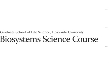 The Graduate School of Life Science : Biosystems ScienceCourse
